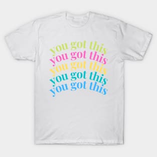 You got this T-Shirt